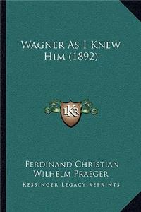 Wagner As I Knew Him (1892)
