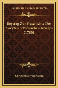 Beytrag Zur Geschichte Des Zweyten Schlesischen Krieges (1780)