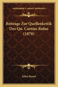 Beitrage Zur Quellenkritik Des Qu. Curtius Rufus (1878)