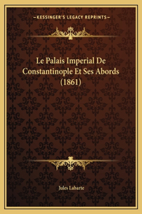 Palais Imperial De Constantinople Et Ses Abords (1861)