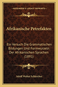 Afrikanische Petrefakten: Ein Versuch Die Grammatischen Bildungen Und Formwurzeln Der Afrikanischen Sprachen (1891)