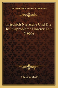 Friedrich Nietzsche Und Die Kulturprobleme Unserer Zeit (1900)