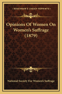 Opinions Of Women On Women's Suffrage (1879)