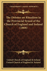 The Debates on Ritualism in the Provincial Synod of the Church of England and Ireland (1868)