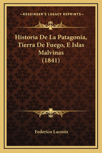 Historia De La Patagonia, Tierra De Fuego, E Islas Malvinas (1841)