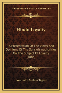 Hindu Loyalty: A Presentation Of The Views And Opinions Of The Sanskrit Authorities On The Subject Of Loyalty (1883)