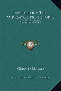 Mythology The Mirror Of Prehistoric Sociology