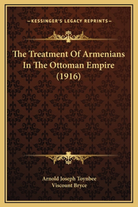 Treatment Of Armenians In The Ottoman Empire (1916)