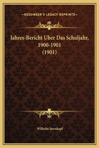 Jahres-Bericht Uber Das Schuljahr, 1900-1901 (1901)