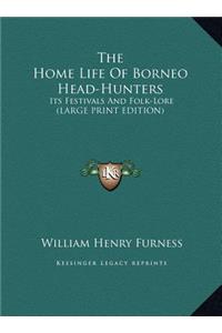 The Home Life of Borneo Head-Hunters