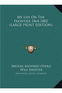 My Life on the Frontier 1864-1882