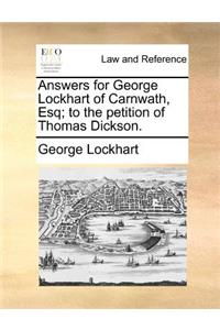 Answers for George Lockhart of Carnwath, Esq; To the Petition of Thomas Dickson.