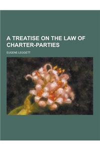A Treatise on the Law of Charter-Parties