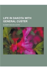 Life in Dakota with General Custer
