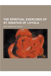 The Spiritual Exercises of St. Ignatius of Loyola