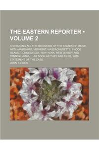 The Eastern Reporter (Volume 2); Containing All the Decisions of the States of Maine, New Hampshire, Vermont, Massachusetts, Rhode Island, Connecticut