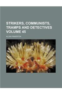 Strikers, Communists, Tramps and Detectives Volume 45
