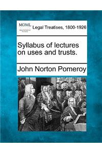 Syllabus of Lectures on Uses and Trusts.