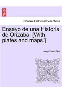 Ensayo de una Historia de Orizaba. [With plates and maps.]