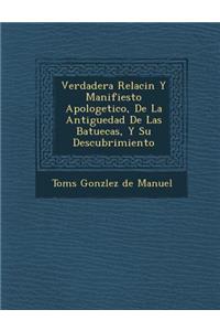 Verdadera Relaci N y Manifiesto Apologetico, de La Antiguedad de Las Batuecas, y Su Descubrimiento