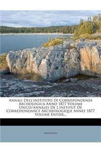 Annali Dell'instituto Di Corrispondenza Archologica Anno 1877 Volume Unico/Annales de L'Institut de Correspondance Archeologique Annee 1877 Volume Entier...