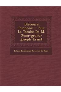 Discours Prononc ... Sur La Tombe de M. Jean-G Rard-Joseph Ernst