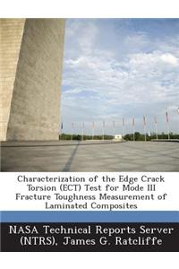 Characterization of the Edge Crack Torsion (Ect) Test for Mode III Fracture Toughness Measurement of Laminated Composites