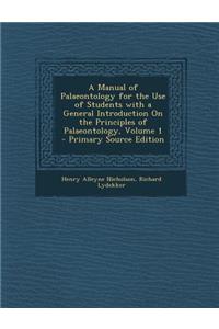 Manual of Palaeontology for the Use of Students with a General Introduction on the Principles of Palaeontology, Volume 1