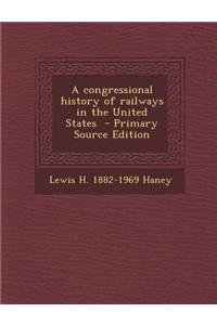 Congressional History of Railways in the United States
