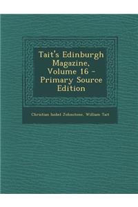 Tait's Edinburgh Magazine, Volume 16