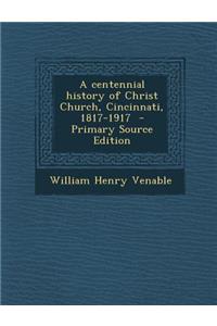 A Centennial History of Christ Church, Cincinnati, 1817-1917