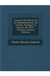 Journal Du Blocus Et Du Bombardement de Verdun Pendant La Guerre de 1870