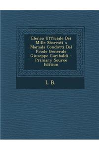 Elenco Ufficiale Dei Mille Sbarcati a Marsala Condotti Dal Prode Generale Giuseppe Garibaldi