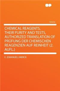 Chemical Reagents, Their Purity and Tests, Authorized Translation of Prï¿½fung Der Chemischen Reagenzien Auf Reinheit (2. Aufl.)