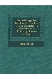 Die Anfange Der Merkantilistischen Gewerbepolitik in Osterreich