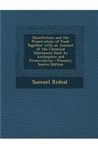 Disinfection and the Preservation of Food: Together with an Account of the Chemical Substances Used as Antiseptics and Preservatives