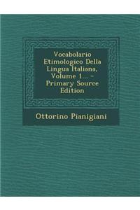 Vocabolario Etimologico Della Lingua Italiana, Volume 1... - Primary Source Edition