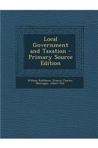 Local Government and Taxation - Primary Source Edition