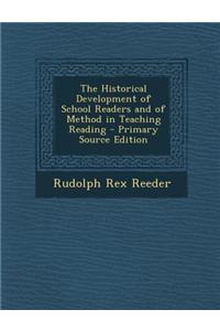 The Historical Development of School Readers and of Method in Teaching Reading - Primary Source Edition