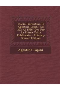 Diario Fiorentino Di Agostino Lapini: Dal 252 Al 1596, Ora Per La Prima VOLTA Pubblicato