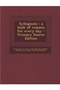 Syllogisms: A Book of Reasons for Every Day