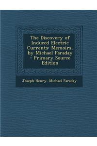 The Discovery of Induced Electric Currents