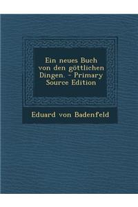 Ein Neues Buch Von Den Gottlichen Dingen. - Primary Source Edition
