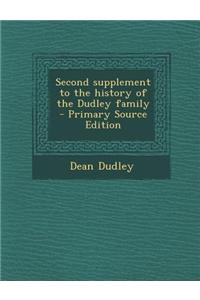 Second Supplement to the History of the Dudley Family - Primary Source Edition