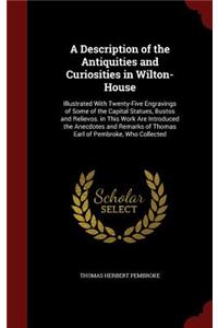 A Description of the Antiquities and Curiosities in Wilton-House