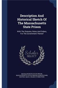 Description And Historical Sketch Of The Massachusetts State Prison: With The Statutes, Rules And Orders, For The Government Thereof