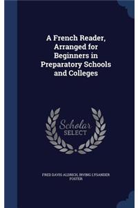 French Reader, Arranged for Beginners in Preparatory Schools and Colleges