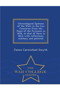 Chronological Epitome of the Wars in the Low Countries from the Peace of the Pyrenees in 1659, to That of Paris in 1815; With Reflections, Military and Political. - War College Series