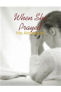 When She Prayed - He Answered
