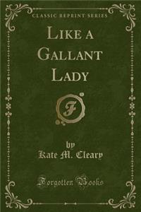 Like a Gallant Lady (Classic Reprint)